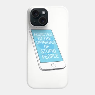 Addicted To The Opinions Of Stupid People Phone Case