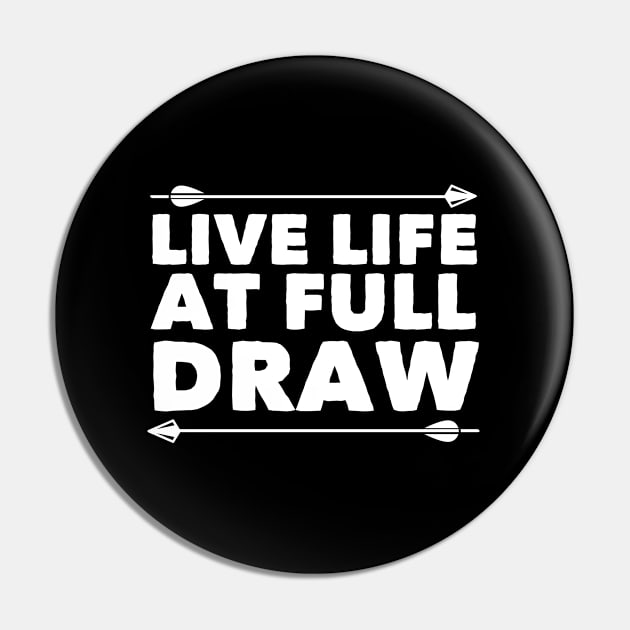 Archery - Live Life At Full Draw Pin by Kudostees