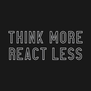 Think More React Less T-Shirt