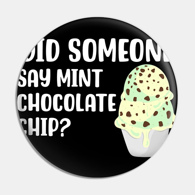 Did Someone Say Mint Chocolate Chip Pin by maxcode