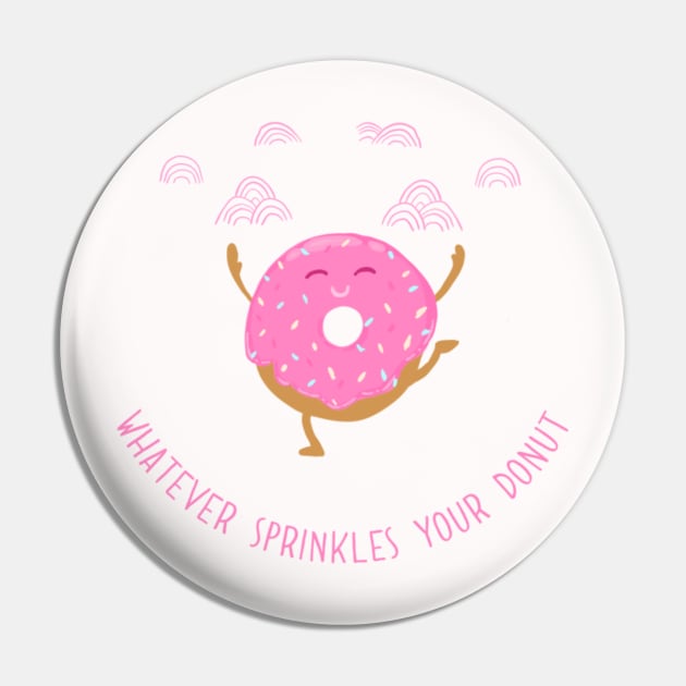 Whatever Sprinkles Your Donut Pin by kerfloof