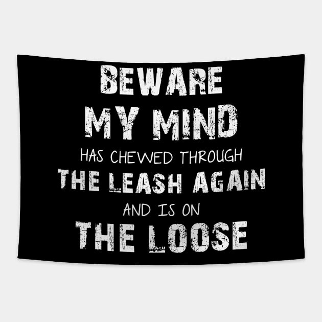 Beware My Mind Has Chewed Through The Leash Again And Is On The Loose Tapestry by Lisa L. R. Lyons