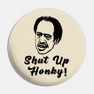 Shut Up Honky! Pin