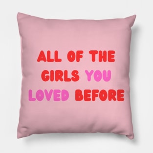 All Of The Girls You Loved Before Pillow