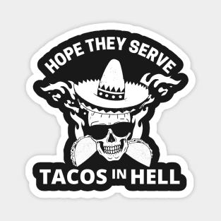 Hope they serve tacos in hell Magnet