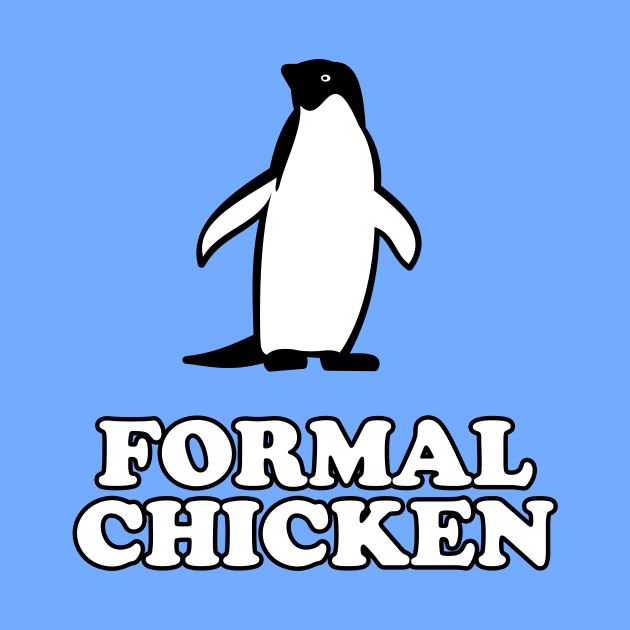 Penguin - Formal Chicken by dumbshirts