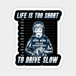 Life's too short to drive slow Magnet