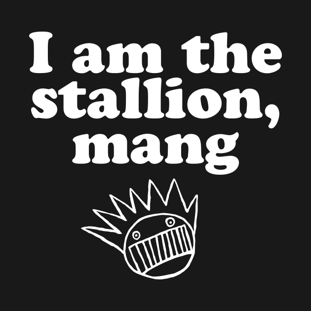 I am the stallion, mang by jimmyjames