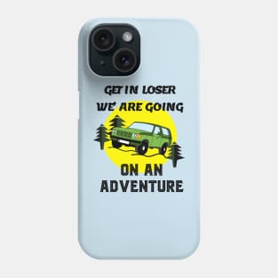 Get in loser Phone Case