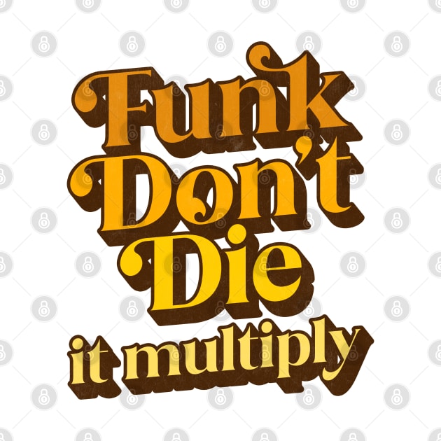 Funk Don't Die It Multiply by DankFutura