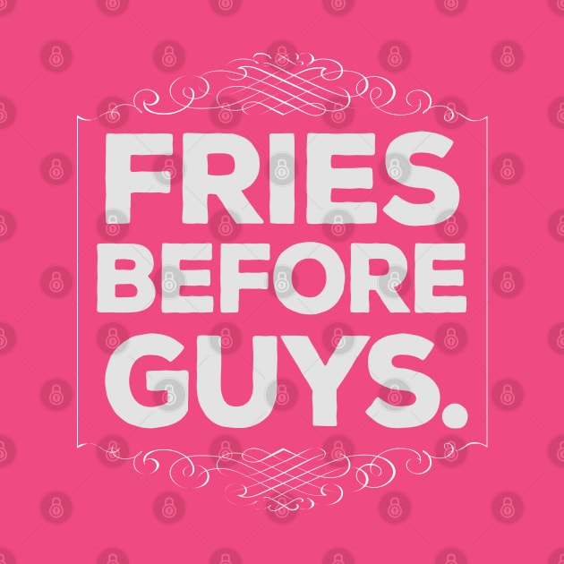 Fries Before Guys Funny Gift by DankFutura