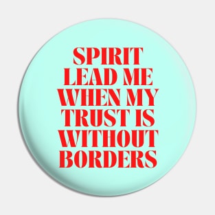 Spirit Lead Me When My Trust Is Without Borders Pin