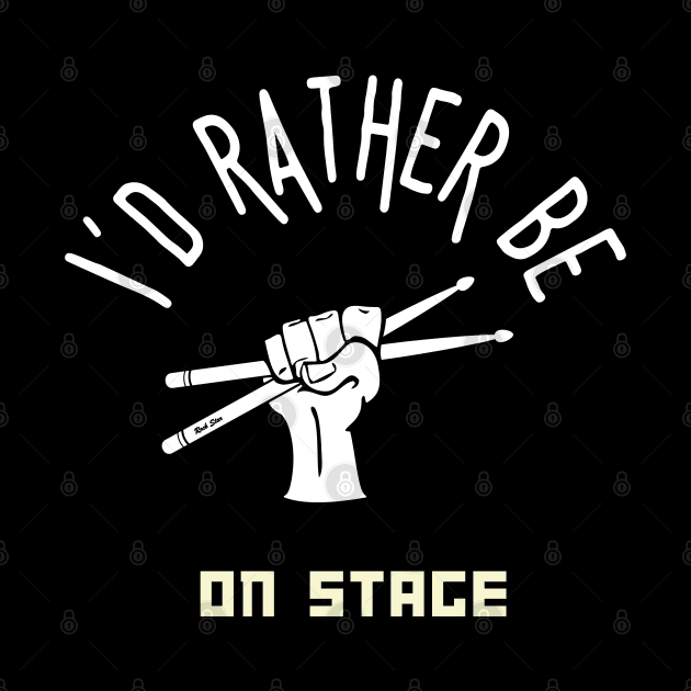 I´d rather be on music stage, drummer. White text and image. by Papilio Art