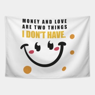 Money and love are two things I don't have. Tapestry