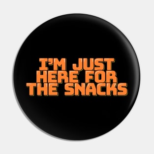 I'm Just Here For the Snacks Pin