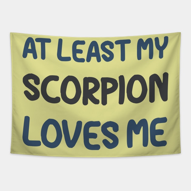 At Least My Scorpion Loves Me Tapestry by OldTony