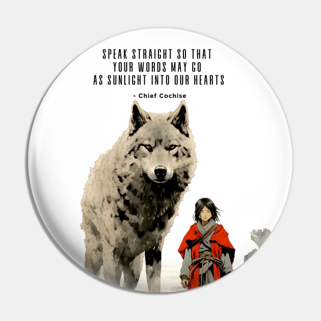 National Native American Heritage Month: Apache Proverb, "Speak Straight So That Your Words May Go as Sunlight into Our Hearts" - Chief Cochise (Apache Chief) Pin by Puff Sumo