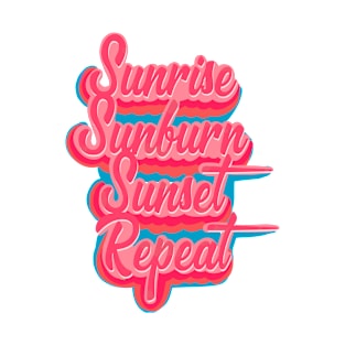 Sunrise, Sunburn, Sunset, Repeat T-Shirt