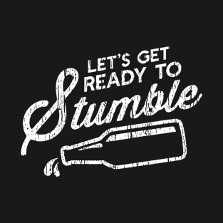 Lets Get Ready To Stumble T-Shirt