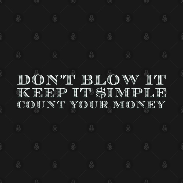 Don't Blow It, Keep It Simple, Count Your Money by MazzEffect7