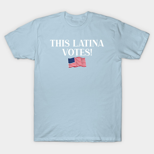 Disover This Latina Votes Empowered Woman Voting - Latina Pride - T-Shirt