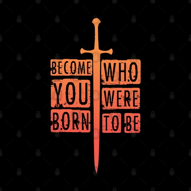 Become who you were born to be. by RataGorrata