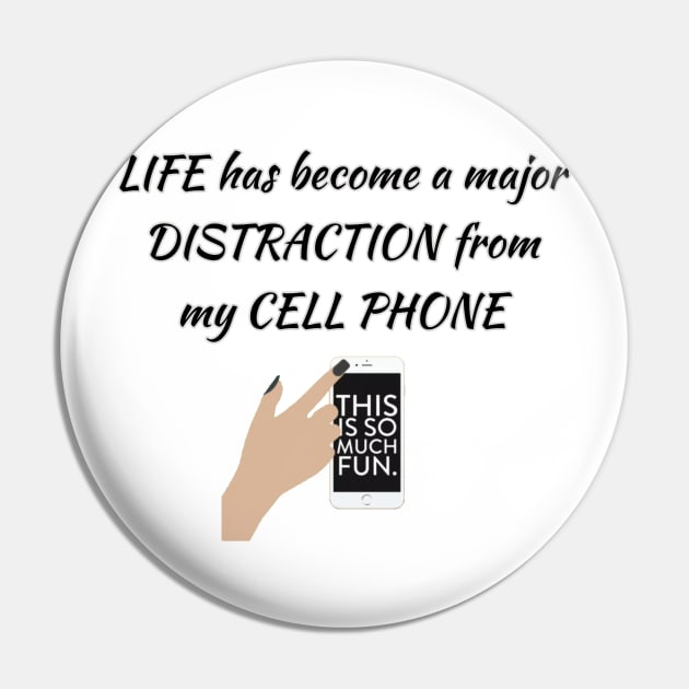 Life is a major distraction from my cell phone Pin by ToochArt