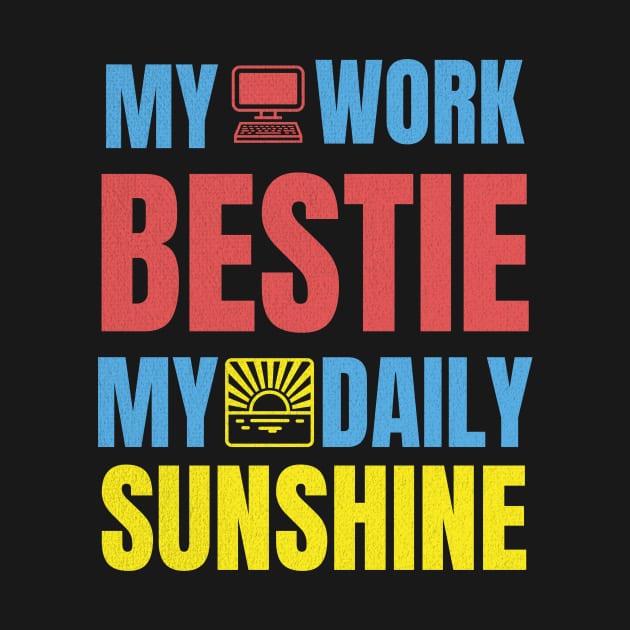 My Work Bestie My Daily Sunshine by JJ Art Space