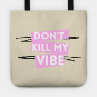 Don't Kill My Vibe Tote