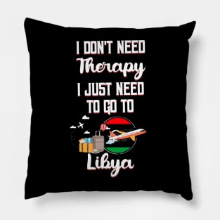 I Don't Need Therapy I Just Need To Go To Libya Pillow