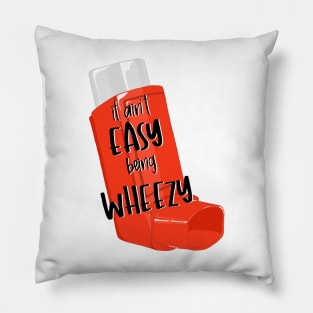 It Ain't Easy Being Wheezy Inhaler Pillow