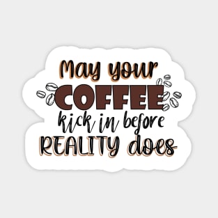 May your coffee kick in before reality does Magnet