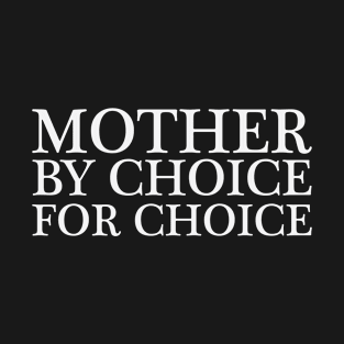 Mother By Choice For Choice T-Shirt