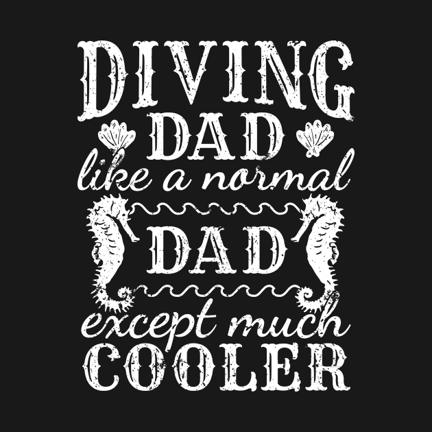 Diving Dad Scuba Diving by TheBestHumorApparel