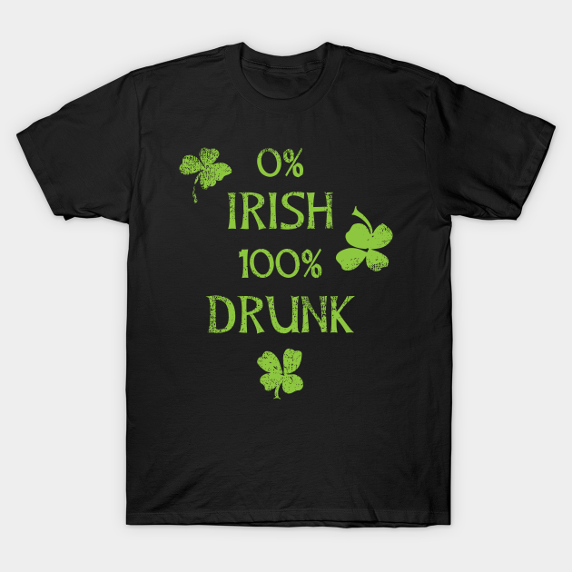 Discover 0% Irish 100% Drunk Funny Patricks Day - Patricks Day - T-Shirt