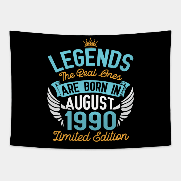 Legends The Real Ones Are Born In August 1990 Limited Edition Happy Birthday 30 Years Old To Me You Tapestry by bakhanh123