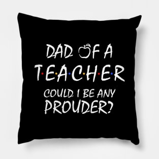 Proud Dad of a Teacher Pillow