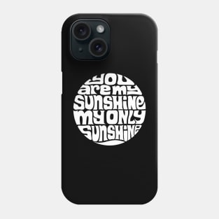 You Are My Sunshine - WHITE Phone Case