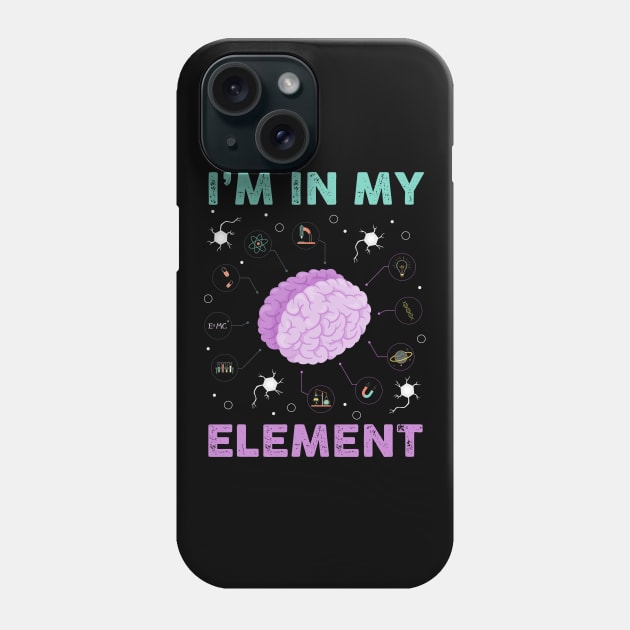 I'm In My Element I Funny Science Chemistry Phone Case by biNutz