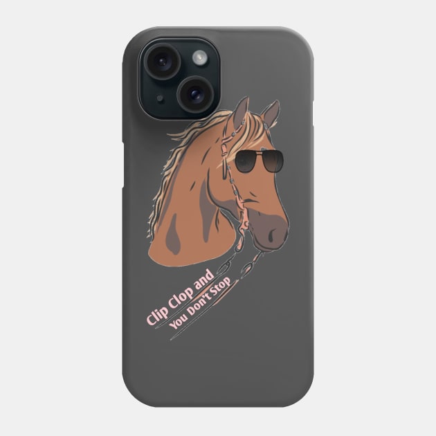 Clip Clop and You Don't Stop Phone Case by The One Stop