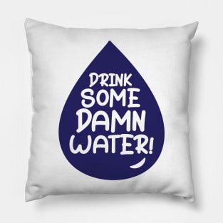 Drink Some Damn Water! Pillow