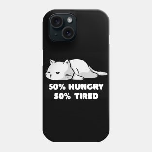 50% Hungry 50% Tired Funny Cute Lazy Cat Gift Phone Case