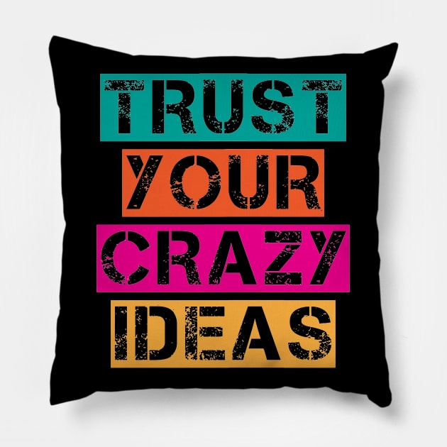 Trust Your Crazy Ideas - Inspiration Positive Quote Artwork Pillow by Artistic muss