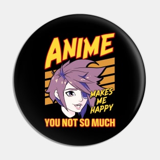 Anime Makes Me Happy You Not So Much Pin