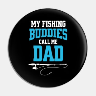 My Fishing Buddies Call Me Dad Pin