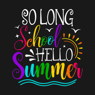 So Long School Hello Summer Last Day Of School T-Shirt