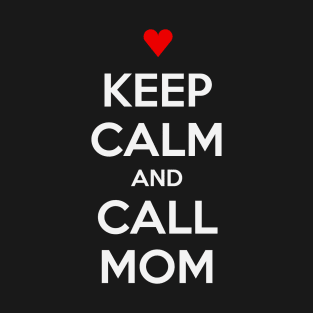 KEEP CALM AND CALL MOM T-Shirt