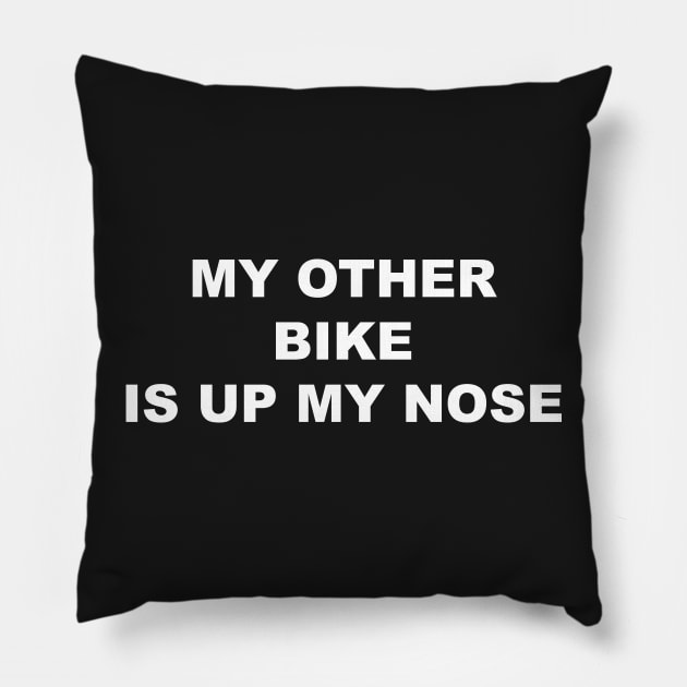 MY OTHER BIKE IS UP MY NOSE Pillow by TheCosmicTradingPost