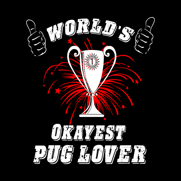 WORLD'S OKAYEST PUG LOVER by key_ro