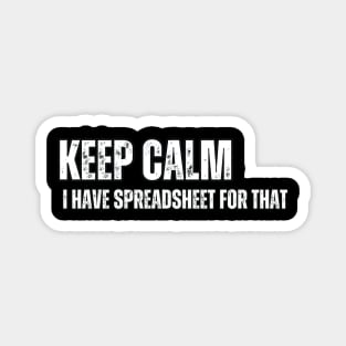 Keep Calm I have Spreadsheet for that Magnet